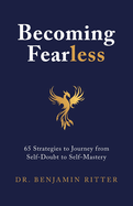 Becoming Fearless: 65 Strategies to Journey from Self-Doubt to Self-Mastery