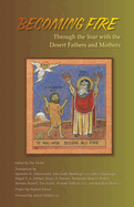 Becoming Fire: Through the Year with the Desert Fathers and Mothers