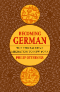 Becoming German: The 1709 Palatine Migration to New York