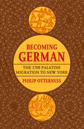 Becoming German: The 1709 Palatine Migration to New York