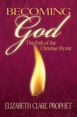 Becoming God: The Path of the Christian Mystic - Prophet, Elizabeth Clare