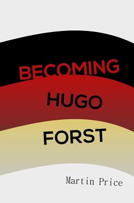 Becoming Hugo Forst - Price, Martin