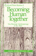 Becoming Human Together: The Pastoral Anthropology of St. Paul