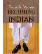 Becoming Indian: The Unfinished Revolution of Culture and Identity - Varma, Pavan K.