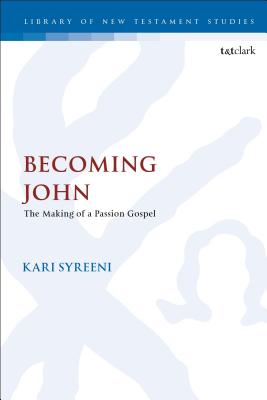 Becoming John: The Making of a Passion Gospel - Syreeni, Kari, and Keith, Chris (Editor)