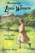 Becoming Little Women: Louisa May at Fruitlands Farm: Louisa May at Fruitlands