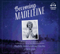 Becoming Madeleine: A Biography of the Author of a Wrinkle in Time by Her Granddaughters