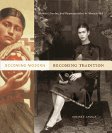 Becoming Modern, Becoming Tradition: Women, Gender, and Representation in Mexican Art