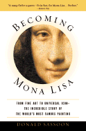 Becoming Mona Lisa: The Making of a Global Icon - Sassoon, Donald