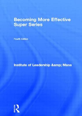 Becoming More Effective Super Series - Institute of Leadership & Management (ILM) (Editor), and Institute of Leadership & Mana (Editor)
