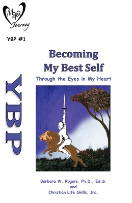 Becoming My Best Self: Through the Eyes in My Heart - Rogers, Barbara W, and Christian Life Skills, Inc