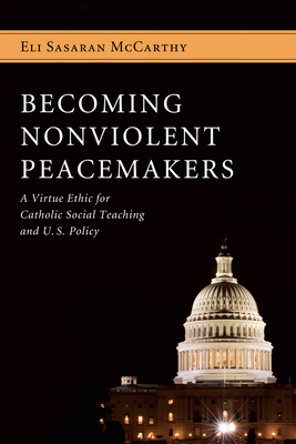 Becoming Nonviolent Peacemakers - McCarthy, Eli Sasaran, and O'Neill, William (Foreword by)