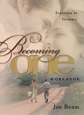 Becoming One Workbook: Emotionally, Physically, Spiritually - Beam, Joe