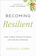 Becoming Resilient: How to Move Through Suffering and Come Back Stronger
