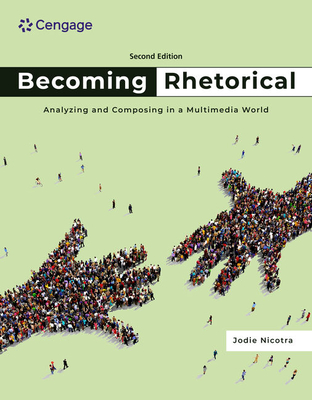 Becoming Rhetorical: Analyzing and Composing in a Multimedia World - Nicotra, Jodie