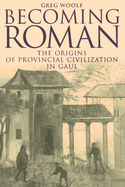 Becoming Roman: The Origins of Provincial Civilization in Gaul