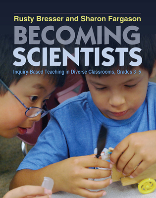 Becoming Scientists: Inquiry-Based Teaching in Diverse Classrooms, Grades 3-5 - Bresser, Rusty, and Fargason, Sharon