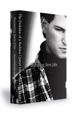 Becoming Steve Jobs: The Evolution of a Reckless Upstart Into a Visionary Leader - Schlender, Brent, and Tetzeli, Rick