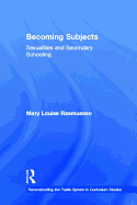 Becoming Subjects: Sexualities and Secondary Schooling