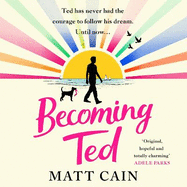 Becoming Ted: The joyful and uplifting novel from the author of The Secret Life of Albert Entwistle