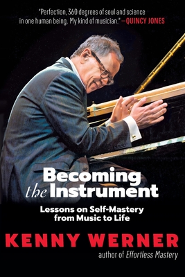 Becoming the Instrument: Lessons on Self-Mastery from Music to Life - Werner, Kenny
