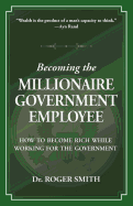 Becoming the Millionaire Government Employee: How to Become Rich While Working for the Government