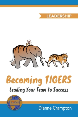 Becoming TIGERS: Leading Your Team Success - Zagorski, Izabela (Editor)