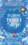 Becoming Truitt Skye: Book One: The City on the Sea