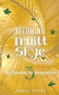 Becoming Truitt Skye: The Equation for Imagination