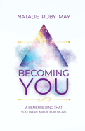 Becoming You: A Remembering That You Were Made For More