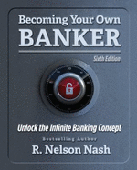 Becoming Your Own Banker: the Infinite Banking Concept (Second Edition) - R. Nelson Nash