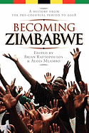 Becoming Zimbabwe: A history from the pre-colonial period to 2008