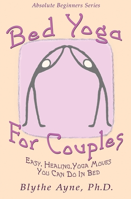 Bed Yoga for Couples: Easy, Healing Yoga Moves You Can Do in Bed - Ayne, Blythe