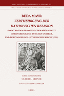 Beda Mayr, Vertheidigung Der Katholischen Religion (1789): Sammt Einem Anhange Von Der Moglichkeit Einer Vereinigung Zwischen Unserer, Und Der Evangelisch-Lutherischen Kirche