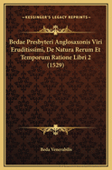 Bedae Presbyteri Anglosaxonis Viri Eruditissimi, de Natura Rerum Et Temporum Ratione Libri 2 (1529)