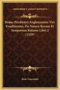 Bedae Presbyteri Anglosaxonis Viri Eruditissimi, De Natura Rerum Et Temporum Ratione Libri 2 (1529)