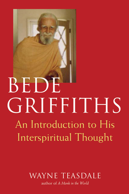 Bede Griffiths: An Introduction to His Spiritual Thought - Teasdale, Wayne, Brother