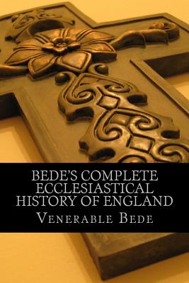 Bede's Complete Ecclesiastical History of England - Bede, Venerable
