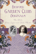 Bedford Garden Club Originals: New York's Eloise Luquer and Delia Marble