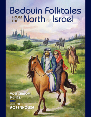 Bedouin Folktales from the North of Israel - Perez, Yoel Shalom, and Rosenhouse, Judith