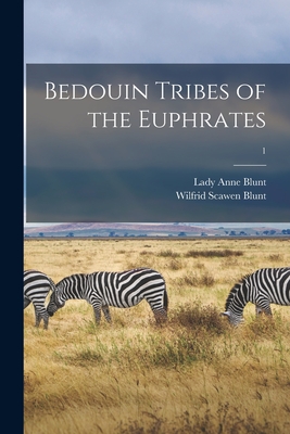 Bedouin Tribes of the Euphrates; 1 - Blunt, Anne Lady (Creator), and Blunt, Wilfrid Scawen 1840-1922