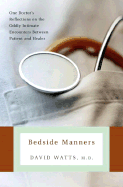 Bedside Manners: One Doctor's Reflections on the Oddly Intimate Encounters Between Patient and Healer