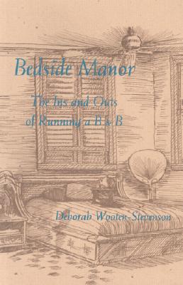 Bedside Manor: The Ins and Outs of Running a B & B - Wooten-Stevenson, Deborah
