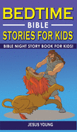 BEDTIME BIBLE STORIES FOR KIDS (2nd Edition): Bible Night Storybook for Kids! Biblical Superheroes Characters Come Alive in Modern Adventures for Children! Bedtime Action Stories for Adults!