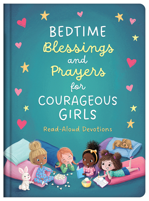 Bedtime Blessings and Prayers for Courageous Girls: Read-Aloud Devotions - Compiled by Barbour Staff, and Simmons, Joanne