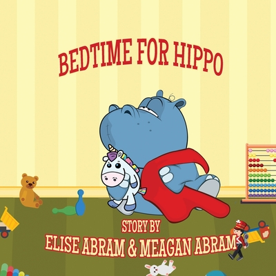 Bedtime for Hippo - Abram, Meagan, and Abram, Elise