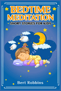 Bedtime Meditation Short Stories for Kids: Short Tales with Comforting Messages to Read to Your Child Before Bedtime to Promote a Peaceful, Restful Night's Sleep and a World of Wonderful Dreams (2022)
