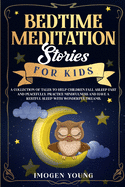 Bedtime Meditation Stories For Kids: A Collection Of Tales To Help Children Fall Asleep Fast And Peacefully. Practice Mindfulness And Have a Restful Sleep With Wonderful Dreams.