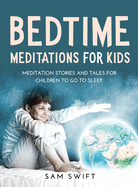 Bedtime Meditations for Kids: Meditation Stories and Tales for Children to Go to Sleep.