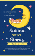 Bedtime Short Stories for Kids: A Collection of Meditation Tales to Help Children and Toddlers Go to Sleep Feeling Calm, Fall Asleep Fast and Have a Good Relaxing Night's Sleep with Beautiful Dreams